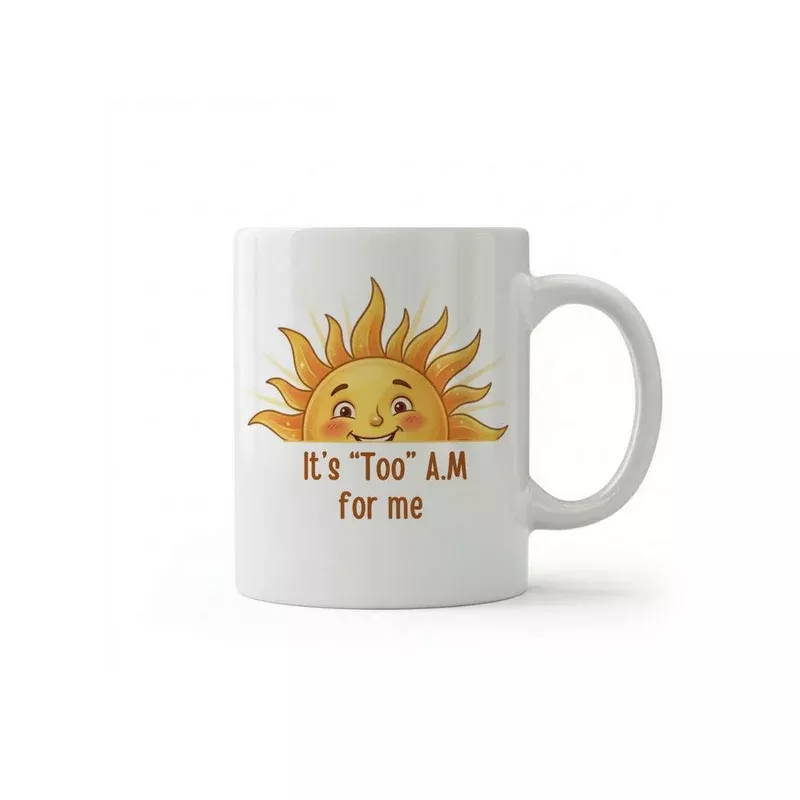 Dyzi Its Too Am For Me Sun Quote Ceramic Coffee Mug White
