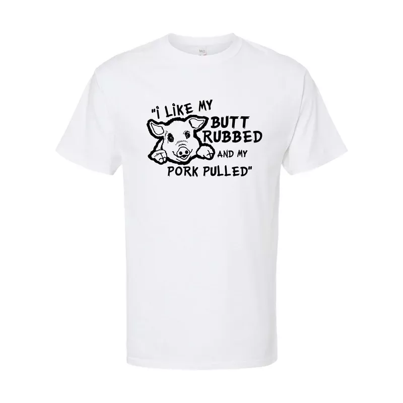 T-Shirt – I Like My Butt Rubbed And My Pork Pulled 2025